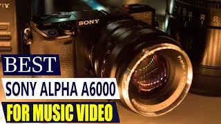 Shoot a Music Video with the Sony a6000: Cinematic Settings & Low Budget Gear!