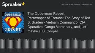 Paratrooper of Fortune: The Story of Ted B. Braden - Vietnam Commando, CIA Operative, Congo Mercenar
