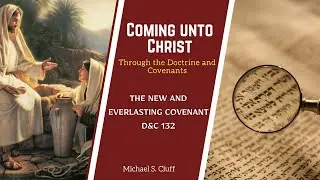 The New and Everlasting Covenant | D&C 132 | Michael S. Cluff