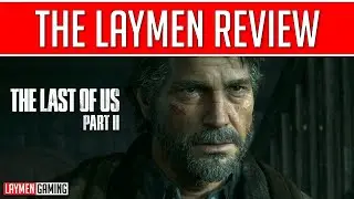 The Laymen Review The Last of Us Part II (Ft. THICC BOI!!!)