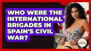 Who Were The International Brigades In Spain's Civil War? - Exploring Southwest Europe