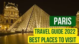 Paris France Travel Guide 2022 - Best Places to Visit in Paris 2022