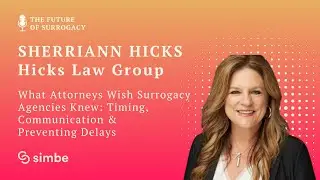 What Attorneys Wish Surrogacy Agencies Knew: Timing & Communication with Sherriann Hicks