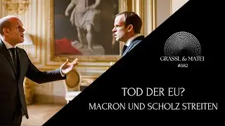 Tod der EU? - Macron und Scholz streiten - Grassl & Matei #082
