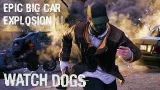 Watch Dogs - The Biggest Epic Car Explosion!