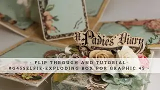Flip Through and Tutorial #G45Selfie Exploding Box for Graphic 45