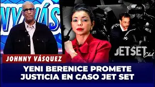 Johnny Vásquez habla de las declaraciones de Yeni Berenice: “Habrá justicia en el caso Jet Set”