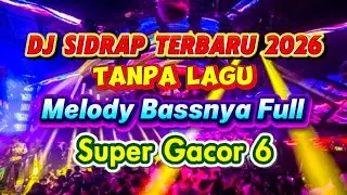 DJ SIDRAP TERBARU 2026 TANPA LAGU MELODY BASSNYA FULL SUPER GACOR 6