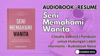 Seni Memahami Wanita - Claudia Sabrina | Panduan untuk Hubungan Lebih Harmonis - Audiobook Nova
