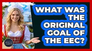 What Was The Original Goal Of The EEC?