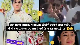 क्या सच में आज हो रही हैं Mohsin Khan की शादी वो भी Shivangi Joshi से नहीं...?? #shivin 😯🤔 