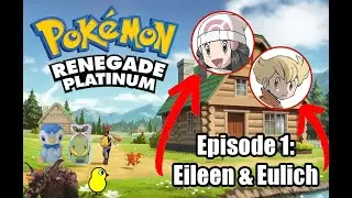 Pokemon Renegade Platinum Nuzlocke Episode 1: Eileen & Eulich