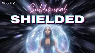 SHIELDED FROM MANIPULATION, ENVY AND DRAINING ENERGIES 🧿 (SUBLIMINAL) DISSOLVE NEGATIVITY