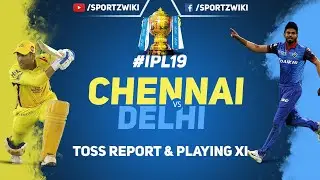 IPL 2019 - Chennai vs Delhi - Toss Report | Head to Head | Playing XI