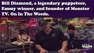 Bill Diamond, a legendary puppeteer, Emmy winner. and founder of Monster TV. On In The Weeds.