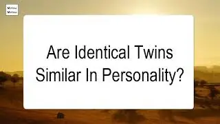 Are Identical Twins Similar In Personality