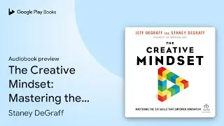 The Creative Mindset: Mastering the Six Skills&hellip; by Jeff DeGraff &middot; Audiobook preview