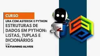 [Curso URA com Asterisk e Python] #19 – Estruturas de Dados em Python Listas, Tuplas e Dicionários