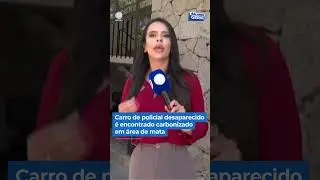 Carro de policial desaparecido &eacute; encontrado carbonizado em &aacute;rea de mata #balan&ccedil;ogeral #shorts