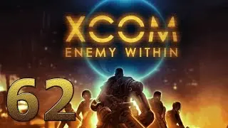 XCOM Enemy Within прохождение #62