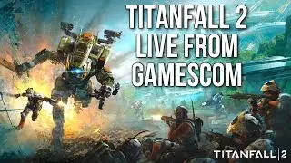 TITANFALL 2 LIVE FROM GAMESCOM! (Titanfall 2 Gameplay Live Stream)