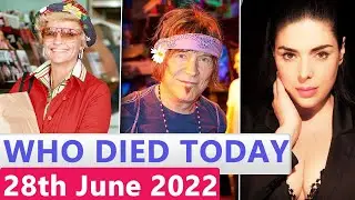 9 Famous Celebrities Who Died Today 28th June 2022