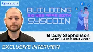 Bradley Stephenson on Building the Most Secure + Most Reliable Web3 Apps with Syscoin, Episode 257