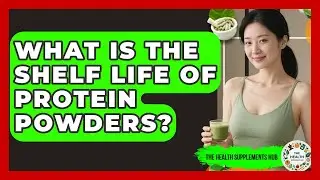 What Is the Shelf Life of Protein Powders? - The Health Supplement Hub