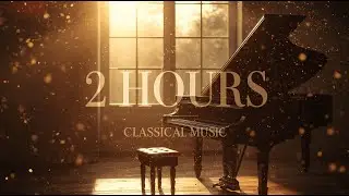 Best of Classical Music &mdash; 2 Hours of Relaxing Piano & Orchestral Masterpieces