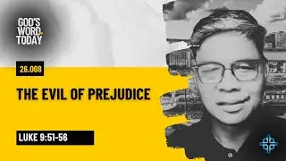 THE EVIL OF PREJUDICE | Luke 9:51-56 | God's Word for Today with Pastor Nazario Sinon | Ep. 26.008