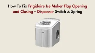 How To Fix Frigidaire Ice Maker Flap Opening and Closing &ndash; Dispenser Switch & Spring