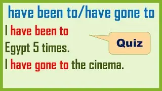 English have been to/have gone to Quiz
