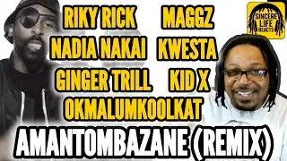 RIKY RICK x GINGER TRILL x NADIA NAKAI x KWESTA x OKMALUMKOOLKAT x KID X x MAGGZ - AMANTOMBAZANE