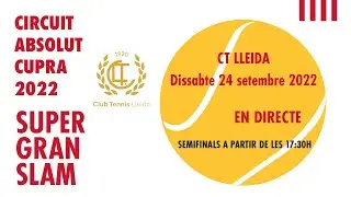 SEMIFINALS - S&uacute;per Gran Slam CT Lleida - Federaci&oacute; Catalana de P&agrave;del