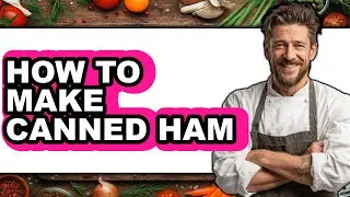 How to Make Canned Ham (updated)