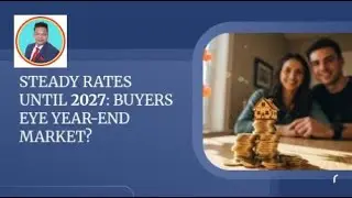 Steady Rates Until 2027: Buyers Eye Year-End Market?