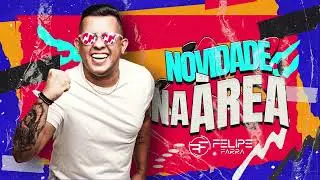 Novidade Na &Aacute;rea - Felipe Farra