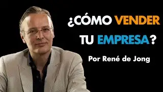 ¿Cómo Vender tu Empresa?⎮René de Jong, Máster de Emprendedores