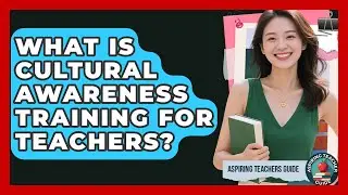 What Is Cultural Awareness Training For Teachers? - Aspiring Teacher Guide
