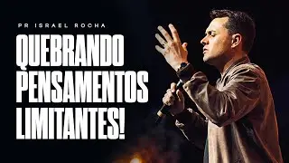Quebrando Pensamentos Limitantes - Pastor Israel Rocha