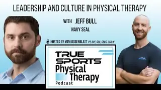 Leadership and Culture in Physical Therapy with Navy Seal, Jeff Bull