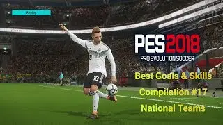 PES 2018 - Top Goals & Skills #17 HD | National Teams |