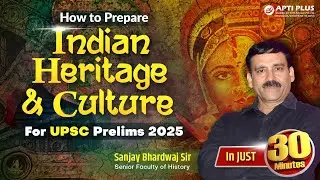 Indian Heritage & Culture For UPSC 2025 by Sanjay Sir, Senior Faculty at APTI PLUS Kolkata