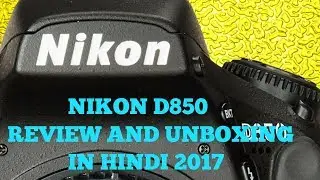 NIKON D850 REVIEW, UNBOXING IN HINDI