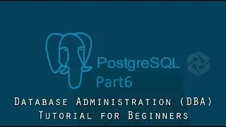 PostgreSQL DBA Tutorial for Beginners Part6