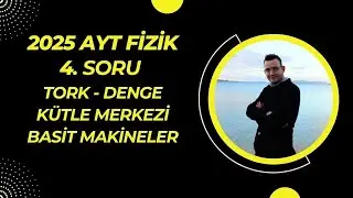 2025 AYT FİZİK 4. SORU (TORK-DENGE-K.MERKEZİ-B.MAKİNE)