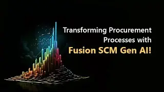 Transforming Procurement Processes with Fusion SCM Gen AI!