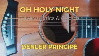 OH HOLY NIGHT Cover + Lyrics & Chords | Denler Principe 