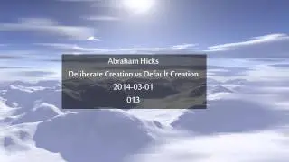 Abraham Hicks   Deliberate Creation vs Default Creation