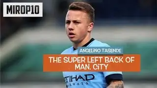 ANHELINO TASENDE ✭  Manchester City ✭ THE PERFECT LEFT BACK |Skills & Goals|